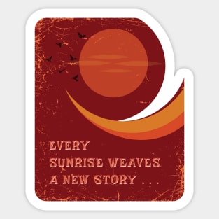 Every sunrise weaves a new story  T-shirt Mug Apparel Hoodie Sticker Wall art Notebook Pillows Sticker